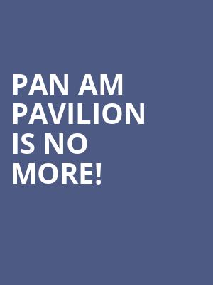 Pan Am Pavilion is no more